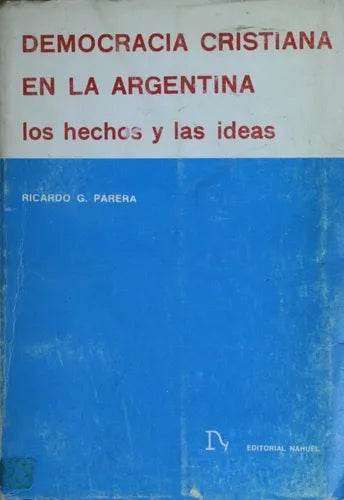 Libro usado en venta: Democracia cristiana en la Argentina - Los hechos y las ideas de Ricardo Gregorio Parera; editorial Nahuel impreso en 1967.1