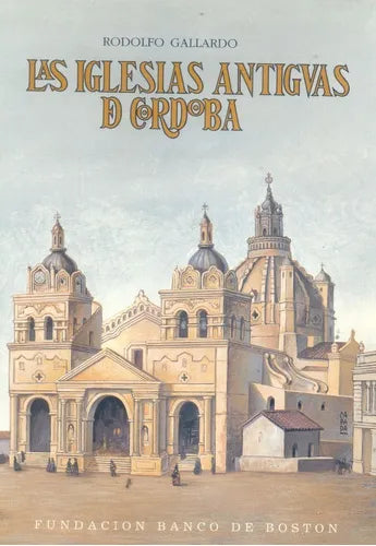 Libro usado en venta: La iglesias antiguas de Cordoba de Rodolfo Gallardo; editorial Banco de Boston realizamos envios a todo el mundo.1
