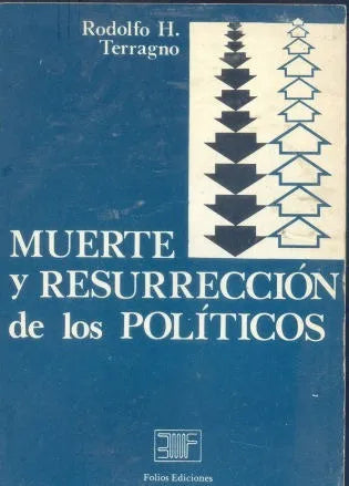 Libro usado en venta: Muerte y resurreccion de los politicos de Rodolfo H. Terragno; editorial Folios impreso en 1981 envios a todo el mundo.1