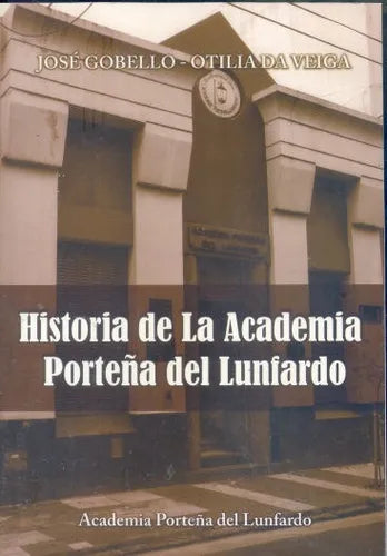 Libro usado en venta: Historia de la academia porte?a del lunfardo de Jose Gobello - Otilia Da Veiga; Academia Porteña del Lunfardo impreso en 2011.1