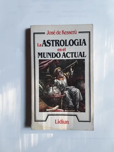 Libro usado en venta: La astrologia en el mundo actual de Jose de Kesserü; editorial Lidiun impreso en 1990 realizamos envios a todo el mundo.1