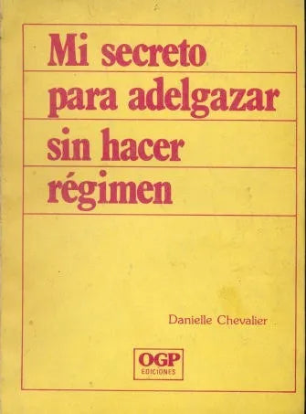 Libro usado en venta: Mi secreto para adelgazar sin hacer regimen de Danielle Chevalier; editorial OGP impreso en 1985 envios a todo el mundo.1