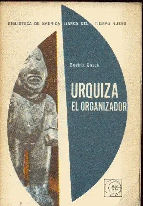 Libro usado en venta: Urquiza: El organizador de Beatriz Bosch; editorial Eudeba impreso en 1963 realizamos envios a todo el mundo.1
