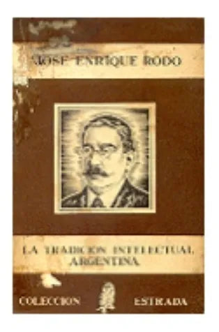 Libro usado en venta: La tradicion intelectual argentina de Jose Enrique Rodo; editorial Angel Estrada impreso en 1939 envios a todo el mundo.1