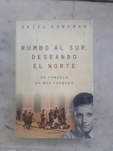 Libro usado en venta: Rumbo al Sur, deseando el Norte - Un romance en dos lenguas de Ariel Dorfman; editorial Planeta impreso en 1998.1