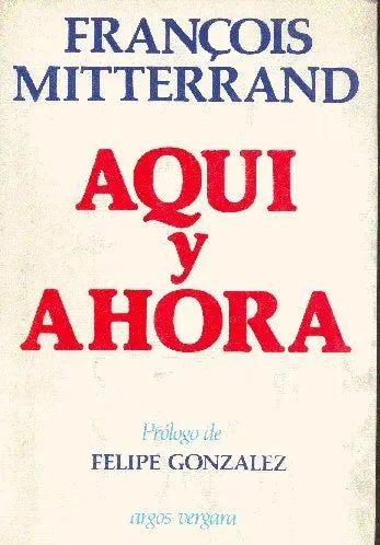 Libro usado en venta: Aqui y ahora de Francois Mitterrand; editorial Argos - Vergara impreso en 1981 realizamos envios a todo el mundo.1