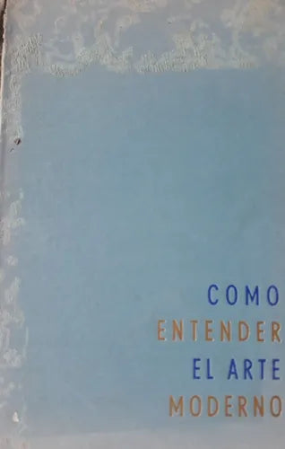 Libro usado en venta: Como entender el arte moderno de George A. Flanagan; editorial Nova impreso en 1971 realizamos envios a todo el mundo.1