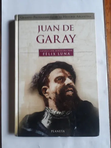 Libro usado en venta: Juan de Garay de Felix Luna; editorial Planeta impreso en 2001 realizamos envios a todo el mundo.1