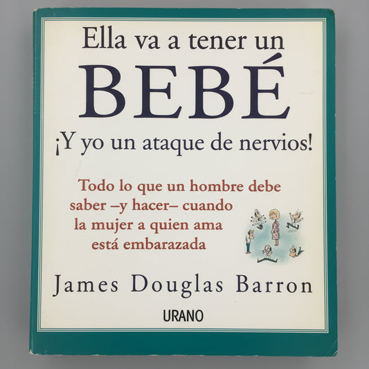 Libro usado en venta: Ella va a tener un bebe ?Y yo un ataque de nervios! de James Douglas Barron; editorial Urano impreso en 2006.1
