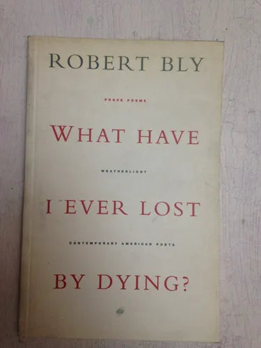 Libro usado en venta: What have I ever lost by dying? de Robert Bly; editorial Watherlight Press impreso en 1994 realizamos envios a todo el mundo.1