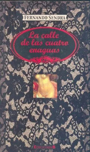 Libro usado en venta: La calle de las cuatro enaguas de Fernando Sendra; editorial Ediciones B impreso en 2009 realizamos envios a todo el mundo.1