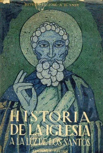Libro usado en venta: Historia de la iglesia a la luz de los santos de Jose A. Dunney; editorial Jacobo Peuser impreso en 1948 envios a todo el mundo.1