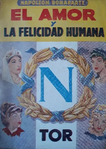 Libro usado en venta: El amor y la felicidad humana de Napoleon Bonaparte; editorial Tor impreso en 1955 realizamos envios a todo el mundo.1