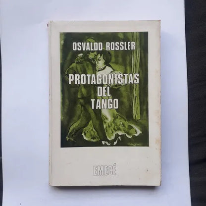Libro usado en venta: Protagonistas del tango de Osvaldo Rossler; editorial Emece impreso en 1974 realizamos envios a todo el mundo.1