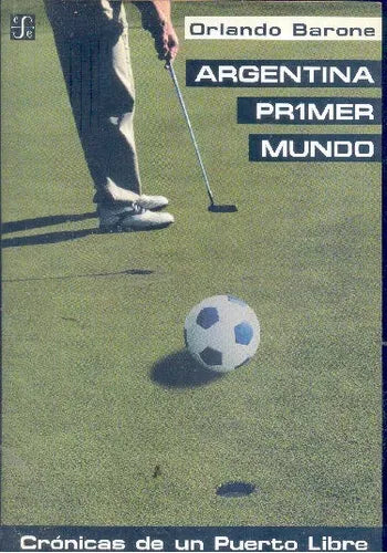 Libro usado en venta: Argentina primer mundo de Orlando Barone; editorial Fondo de Cultura Economica impreso en 2000 realizamos envios a todo el mundo.1