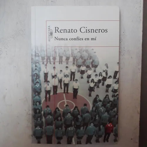 Libro usado en venta: Nunca confies en mi de Renato Cisneros; editorial Alfaguara impreso en 2010 realizamos envios a todo el mundo.1