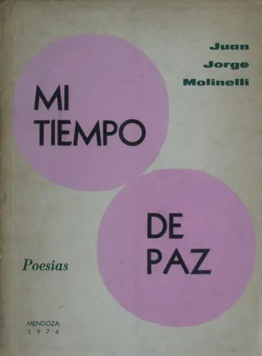 Libro usado en venta: Mi tiempo de paz - Poes?as de Juan Jorge Molinelli; editorial Sociedad Argentina de Escritores - Mendoza impreso en 1974.1