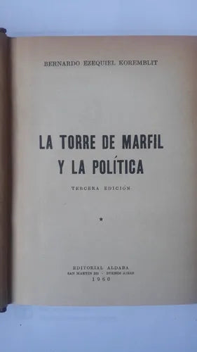 Libro usado en venta: La torre de Marfil y la politica de Bernardo Ezequiel Koremblit; editorial Aldaba impreso en 1960 envios a todo el mundo.1