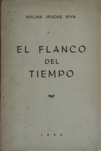Libro usado en venta: El flanco del tiempo de Rolina Ipuche Riva; editorial Montevideo impreso en 1952 realizamos envios a todo el mundo.1