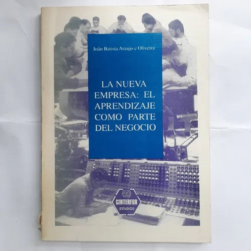 Libro usado en venta: La nueva empresa: El aprendizaje como parte del negocio de Joao Batista Araujo e Oliveira; editorial Cinterfor impreso en 1994.1