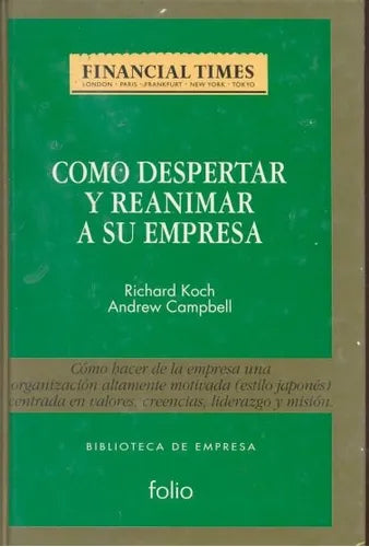 Libro usado en venta: Como despertar y reanimar a su empresa de Richard Koch - Andrew Campbell; editorial Folio impreso en 1994 envios a todo el mundo.1