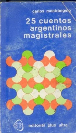 Libro usado en venta: 25 cuentos argentinos magistrales de Carlos Mastrangelo; editorial Plus Ultra impreso en 1980 realizamos envios a todo el mundo.1
