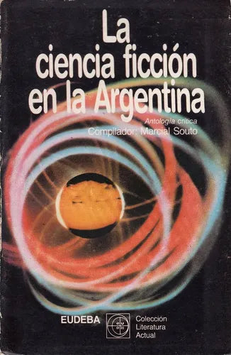 Libro usado en venta: La ciencia ficcion en la Argentina de Marcial Souto; editorial Eudeba impreso en 1985 realizamos envios a todo el mundo.1