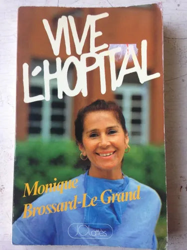 Libro usado en venta: Vive L'Hopital! de Monique Brossard-Le Grand; editorial Jean-Claude Lattes impreso en 1983 realizamos envios a todo el mundo.1