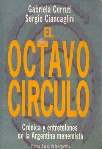 Libro usado en venta: El octavo circulo - Cronica y entretelones de la Argentina menemista de Gabriela Cerruti - Ciancaglini; Planeta impreso en 1991.1