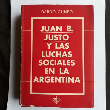 Libro usado en venta: Juan B. Justo y las luchas sociales en la argentina de Dardo Cuneo; editorial Alpe impreso en 1956 envios a todo el mundo.1
