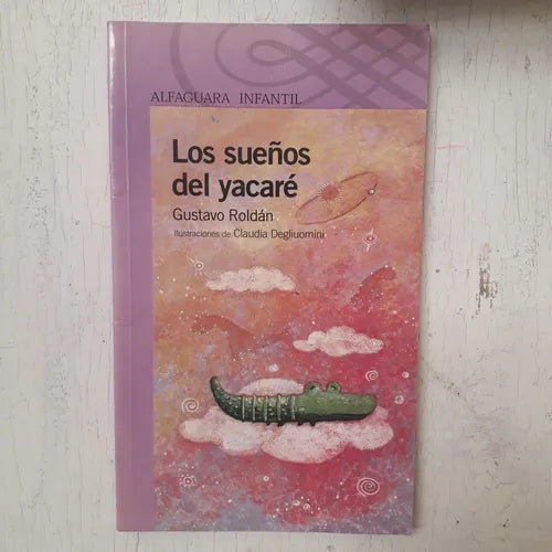 Libro usado en venta: Los sue?os del yacare de Gustavo Roldan; editorial Alfaguara impreso en 2010 realizamos envios a todo el mundo.1