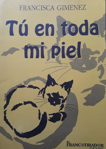 Libro usado en venta: Tu en toda mi piel de Francisca Gimenez; editorial El Francotirador impreso en 1992 realizamos envios a todo el mundo.1