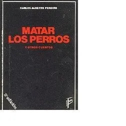 Libro usado en venta: Matar los perros de Carlos Alberto Pereiro; editorial Editor F impreso en 1986 realizamos envios a todo el mundo.1