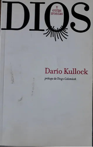 Libro usado en venta: Dios y otras ironias de Dario Kullock; editorial Marcelo Kohan impreso en 2011 realizamos envios a todo el mundo.1