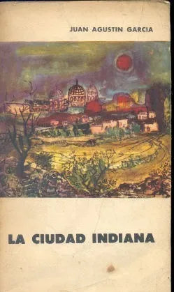 Libro usado en venta: La ciudad indiana de Juan Agustin Garcia; editorial Eudeba impreso en 1966 realizamos envios a todo el mundo.1