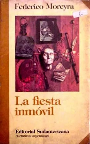 Libro usado en venta: La fiesta inmovil de Federico Moreyra; editorial Sudamericana impreso en 1987 realizamos envios a todo el mundo.1