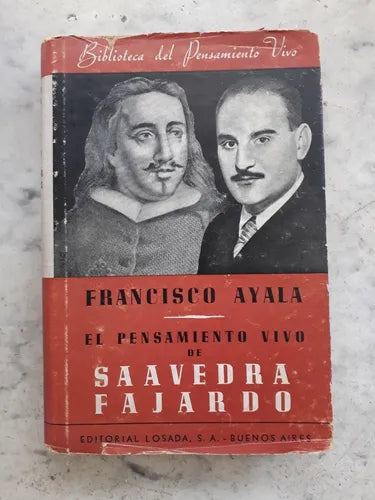 Libro usado en venta: El pensamiento vivo de Saavedra Fajardo de Francisco Ayala; editorial Losada impreso en 1941 realizamos envios a todo el mundo.1