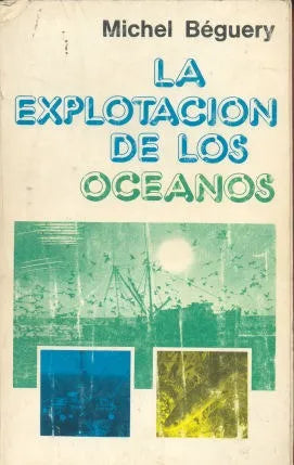 Libro usado en venta: La explotacion de los oceanos de Michel Beguery; editorial Instituto de publicaciones navales impreso en 1978.1