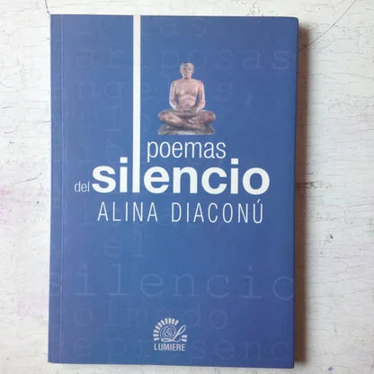 Libro usado en venta: Poemas del silencio de Alina Diaconu; editorial Lumiere impreso en 2007 realizamos envios a todo el mundo.1