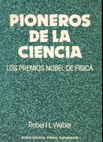 Libro usado en venta: Pioneros de la ciencia - Los premios Nobel de la fisica de Robert L. Weber; editorial Tres Tiempos impreso en 1982.1
