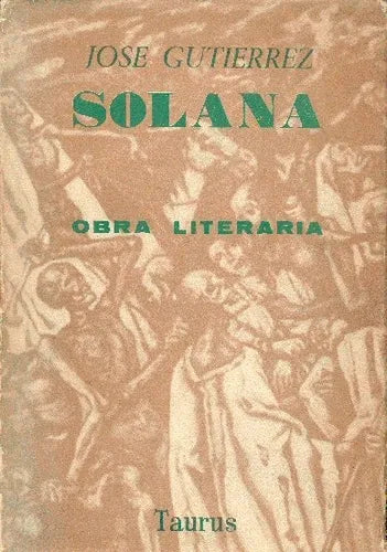 Libro usado en venta: Obra literaria de Jose Gutierrez Solana; editorial Taurus impreso en 1961 realizamos envios a todo el mundo.1