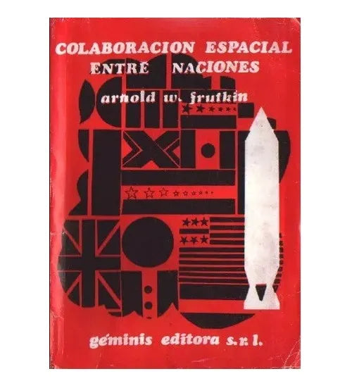 Libro usado en venta: Colaboracion espacial entre naciones de Arnold W. Frutkin; editorial Geminis impreso en 1967 realizamos envios a todo el mundo.1