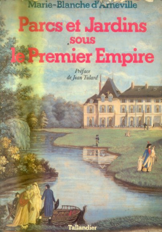 Parcs et jardins sous le premier empire – Marie - Blanche D' Arneville – Tallandier – 1981 – Dura