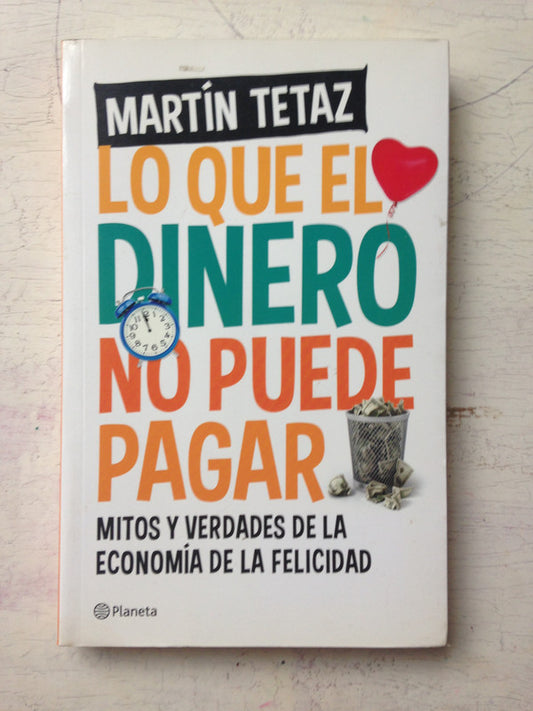 Libro usado en venta: Lo que dinero no puede pagar de Martin Tetaz; editorial Planeta impreso en 2016 realizamos envios a todo el mundo.1