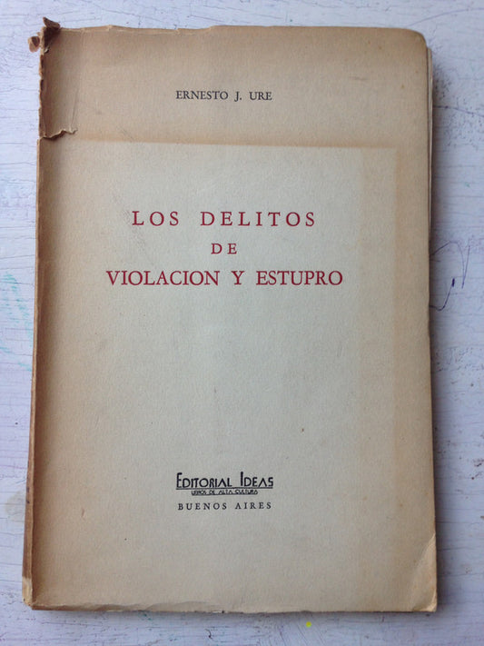 Libro usado en venta: Los delitos de violacion y estupro de Ernesto J. Ure; editorial Ideas impreso en 1952 realizamos envios a todo el mundo.1