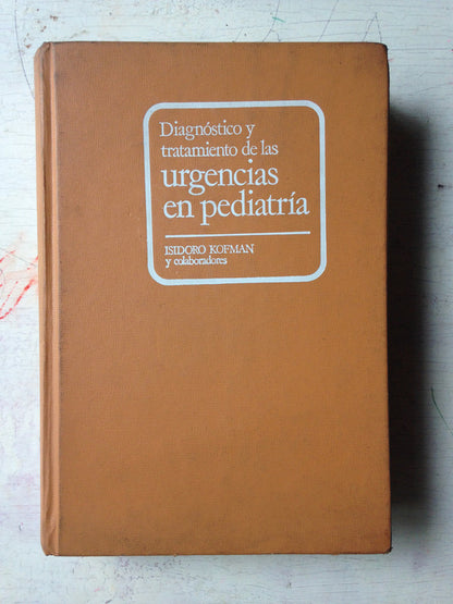 Libro usado en venta: Diagnostico y tratamientos de las urgencias en pediatria de Isidoro Kofman; editorial Ergon impreso en 1977.1