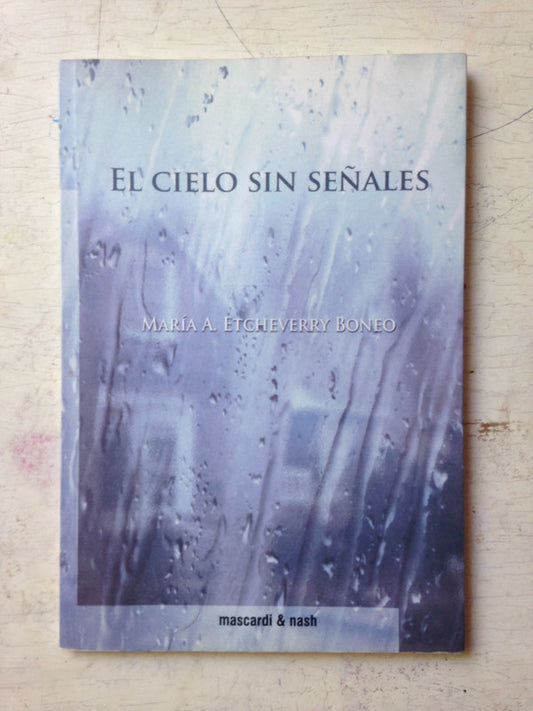 Libro usado en venta: El cielo sin se?ales de Maria A. Etcheverry Boneo; editorial Mascardi & Nash impreso en 2016 realizamos envios a todo el mundo.1