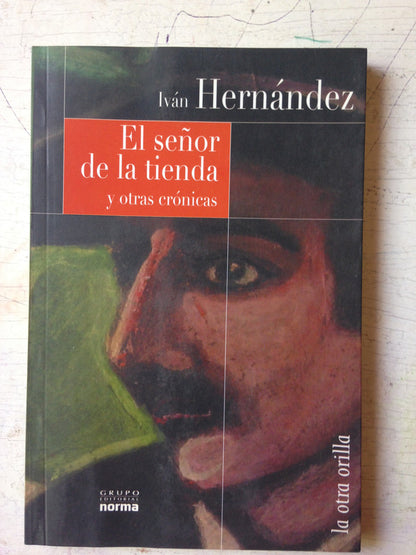 Libro usado en venta: El Se?or de la tienda y otras cronicas de Ivan Hernandez; editorial Norma impreso en 2002 realizamos envios a todo el mundo.1