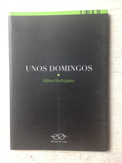 Libro usado en venta: Unos domingos de Milton Rodriguez; editorial La yunta impreso en 2013 realizamos envios a todo el mundo.1
