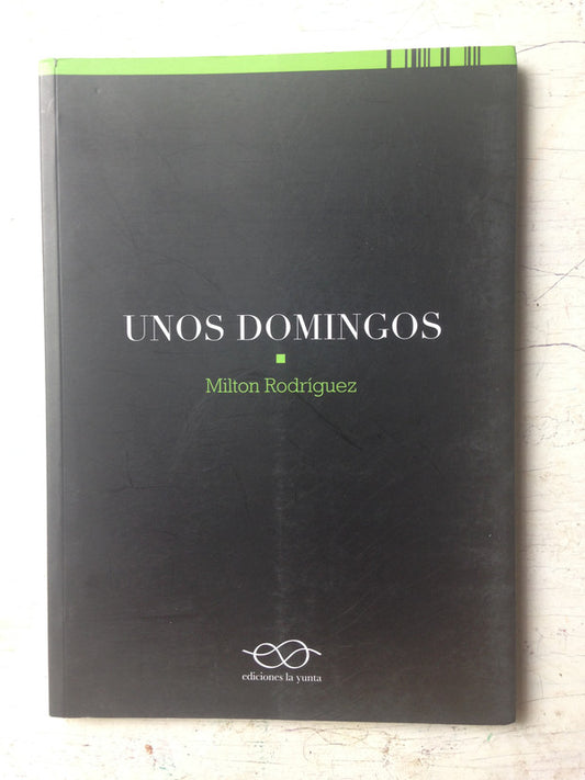 Libro usado en venta: Unos domingos de Milton Rodriguez; editorial La yunta impreso en 2013 realizamos envios a todo el mundo.1